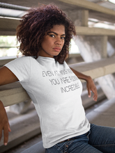 Load image into Gallery viewer, You Are F****** Incredible Shirt