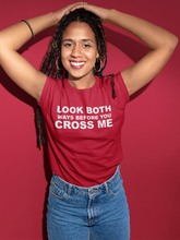 Load image into Gallery viewer, LOOK BOTH WAYS BEFORE YOU CROSS ME Shirt
